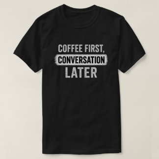 T-shirt Citation Café d'abord, Conversation plus tard