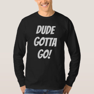 T-shirt Citation de Best Friends Dude Gotta Go