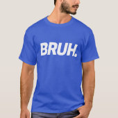 T-shirt Citation de Bruh Funny Boys Ado Mens (Devant)