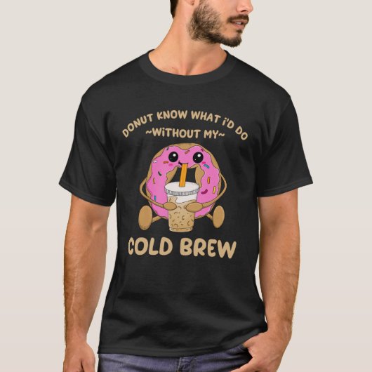 T-shirt Citation de café Cold Brew Donut Brossé à froid Bo (Devant)