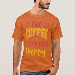 T-shirt Citation de café motivationnel et de bonheur drôle