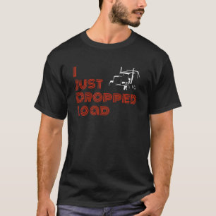 T-shirt Citation de camionneur Je viens de déposer une cha
