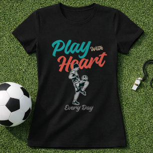 T-shirt Citation de football Jouez avec cœur chaque jour S
