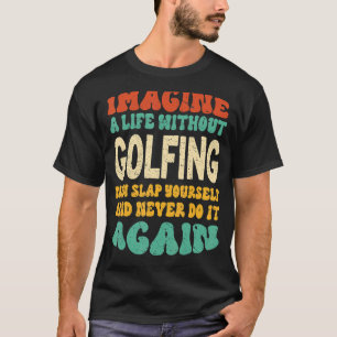 T-shirt Citation De Golf Drôle Pour Les Amateurs De Golf