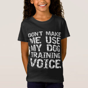 T-Shirt Citation de l'entraîneur de chien Ne me forcez pas