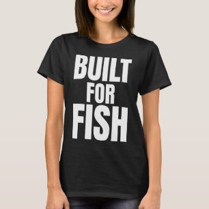 T-shirt Citation de pêcheur Built For Fish