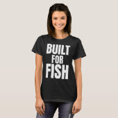T-shirt Citation de pêcheur Built For Fish (Devant entier)
