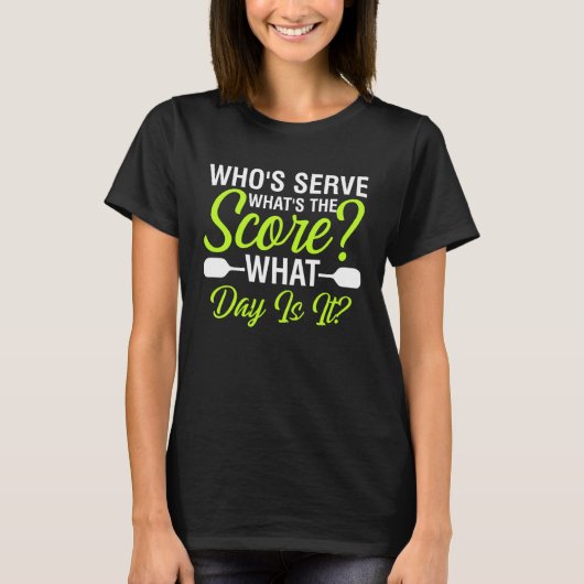 T-shirt Citation de Pickleball dont Serve Whats the Score (Devant)