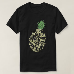 T-shirt Citation de sirop d'ananas drôle Art