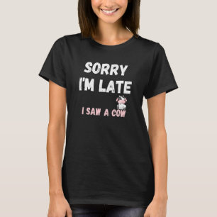 T-shirt Citation de vache Désolé d'être en retard Vache co