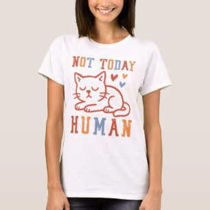 T-shirt Citation drôle de chat Pas aujourd'hui humain