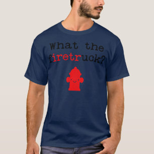 T-shirt Citation drôle de pompier ce que le camion de feu 