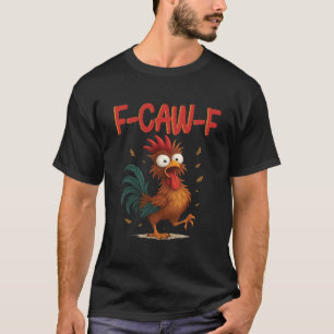 T-shirt Citation drôle de poulet F-Caw-F Mème de coq humou