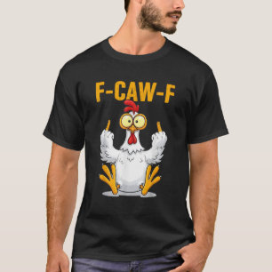 T-shirt Citation drôle de poulet humour F-Caw-F Coq Mème
