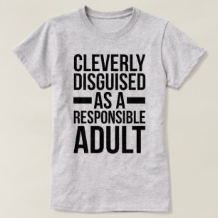 T-shirt Citation drôle déguisée d'adulte responsable