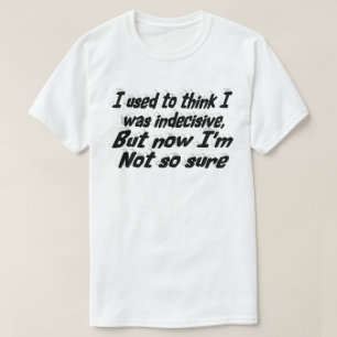 T-shirt Citation drôle indecis typographie noire