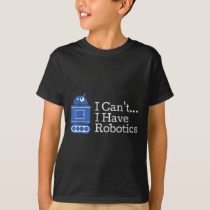 T-shirt Citation Drôle Je Ne Peux Pas J'Ai Robotique Drôle