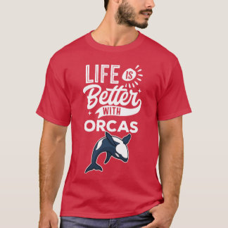 T-shirt Citation drôle La vie est meilleure avec les orque