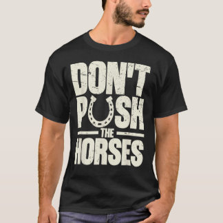 T-shirt Citation drôle pour ne pas pousser les chevaux