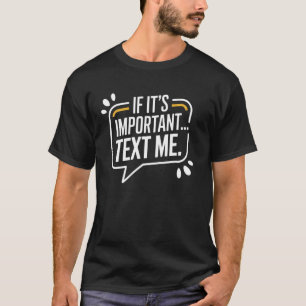 T-shirt Citation drôle Si c'est important, envoie-moi un t