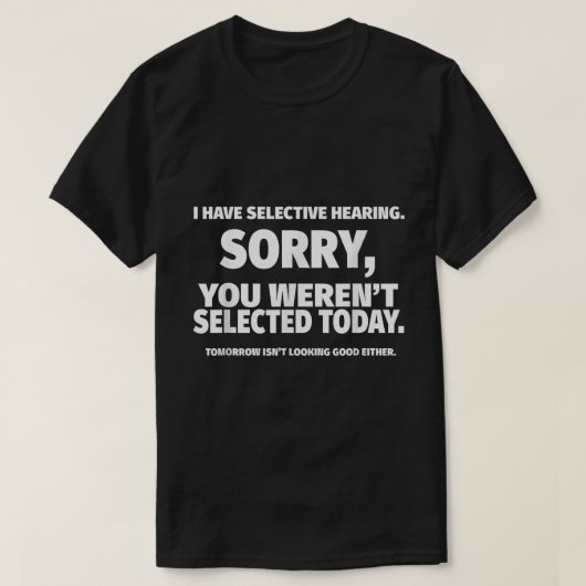 T-shirt Citation drôle sur l'ouïe sélective (Design devant)