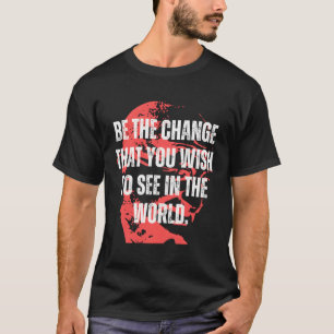 T-shirt Citation Gandhi Be The Change Mama Gandhi Cotes In