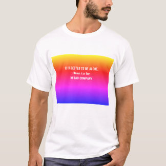 T-shirt Citation : Il est préférable d'être seul que.....