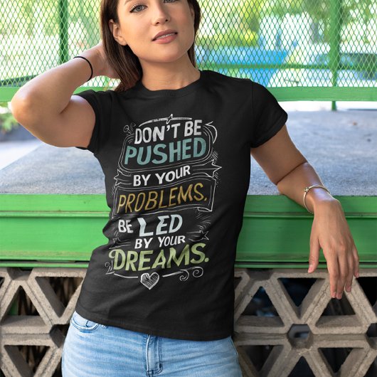 T-shirt Citation inspirée : Ne soyez pas poussé par votre