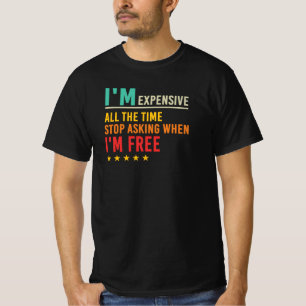 T-shirt Citation Je Suis Cher Arrêtez De Demander Quand Je