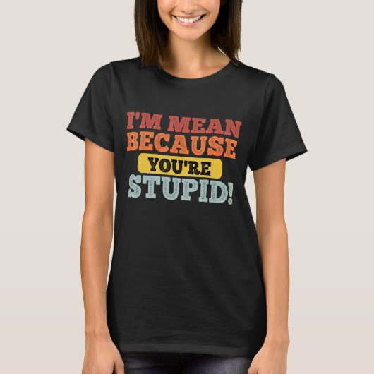 T-shirt Citation Je suis Moyenne parce que vous êtes STUPI (Devant)