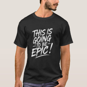 T-shirt Citation Motivante Épique Cela va être Épique