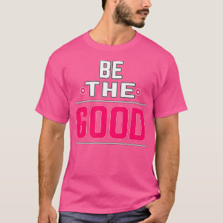 T-shirt Citation Motivationnelle BeThe Good