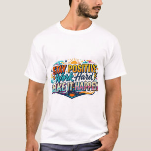 T-shirt Citation Restez Positif Travaillez Dur Faites-le A