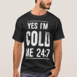 T-shirt Citation sarcastique amusante toujours congeler Ou<br><div class="desc">Citation sarcastique amusante toujours congélation Oui Je suis Cold Me 24 7 - 2.Tee Vintage rétro pour ceux qui sont toujours froid et congélateur. Cuddle et échauffement avec ce design unique et drôle avec une citation froide. Idée cadeau cool pour les femmes, les hommes, les adultes, les jeunes, les ados,...</div>