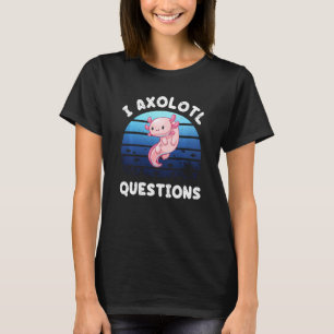 T-shirt Citations humoristiques I Axolotl Questions Vintag