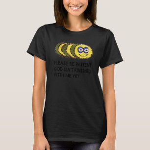T-shirt Citer S'il vous plaît être patient Dieu n'est pas 