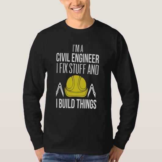 T-shirt Civil Engineer I Fix Stuff I Build Things Civil En (Devant)