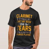T-shirt Clarinet I Wet My Reeds With Tears Of Brass Player (Devant)