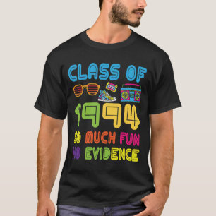 T-shirt Class 1994 So Much Fun No Evidence 30 Yea