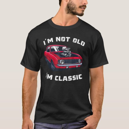 T-shirt Classic Car Cool Graphic   I'm Not Old I'm Classic (Devant)