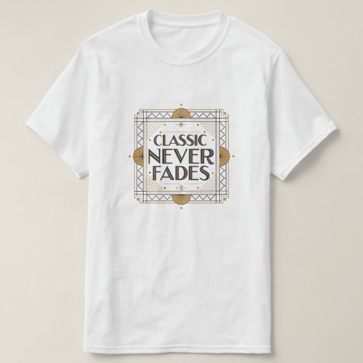 T-shirt Classic Jamais Fades : Art Déco Citation Design (Design devant)
