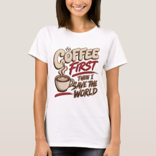T-shirt Classique THÉ OU CAFE D'ABORD PUIS SAUVER LE MONDE