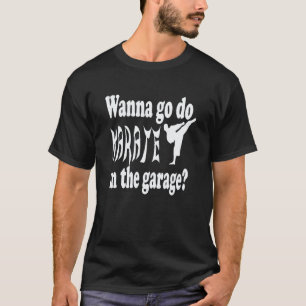 T-shirt Classique Veut Aller Faire Du Karaté Dans Le Garag
