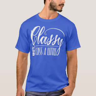 T-shirt Classy but I Cuss a Little Snarky Funny Poison Z00