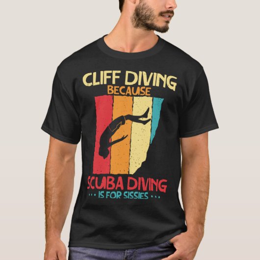T-shirt Cliff Diving Cause Scuba Diving Is For Sissies Cli (Devant)