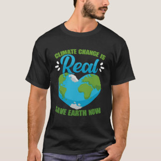 T-shirt Climate Change Is Real Save Earth Now Environmenta
