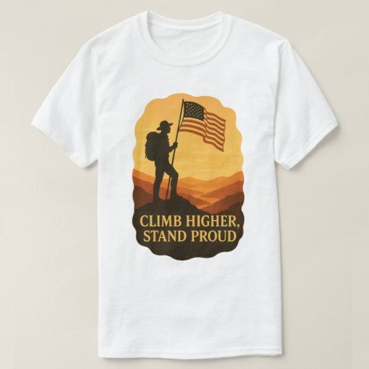 T-shirt Climb Higher Stand Proud Patriotic Hiker Art (Design devant)