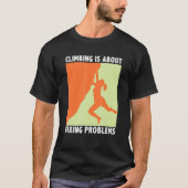 T-shirt Climbing Is About Fixing Problems Climber Mountain (Devant)