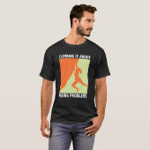 T-shirt Climbing Is About Fixing Problems Climber Mountain (Devant entier)