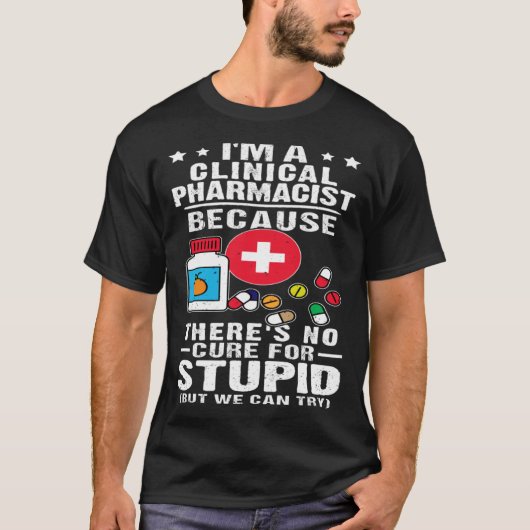 T-shirt Clinical Pharmacist There s No Cure For Stupid (Devant)